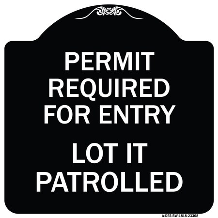 Signmission Permit Required for Entry Lot Is Patrolled Parking Heavy-Gauge Aluminum Sign, 18" H, BW-1818-23308 A-DES-BW-1818-23308